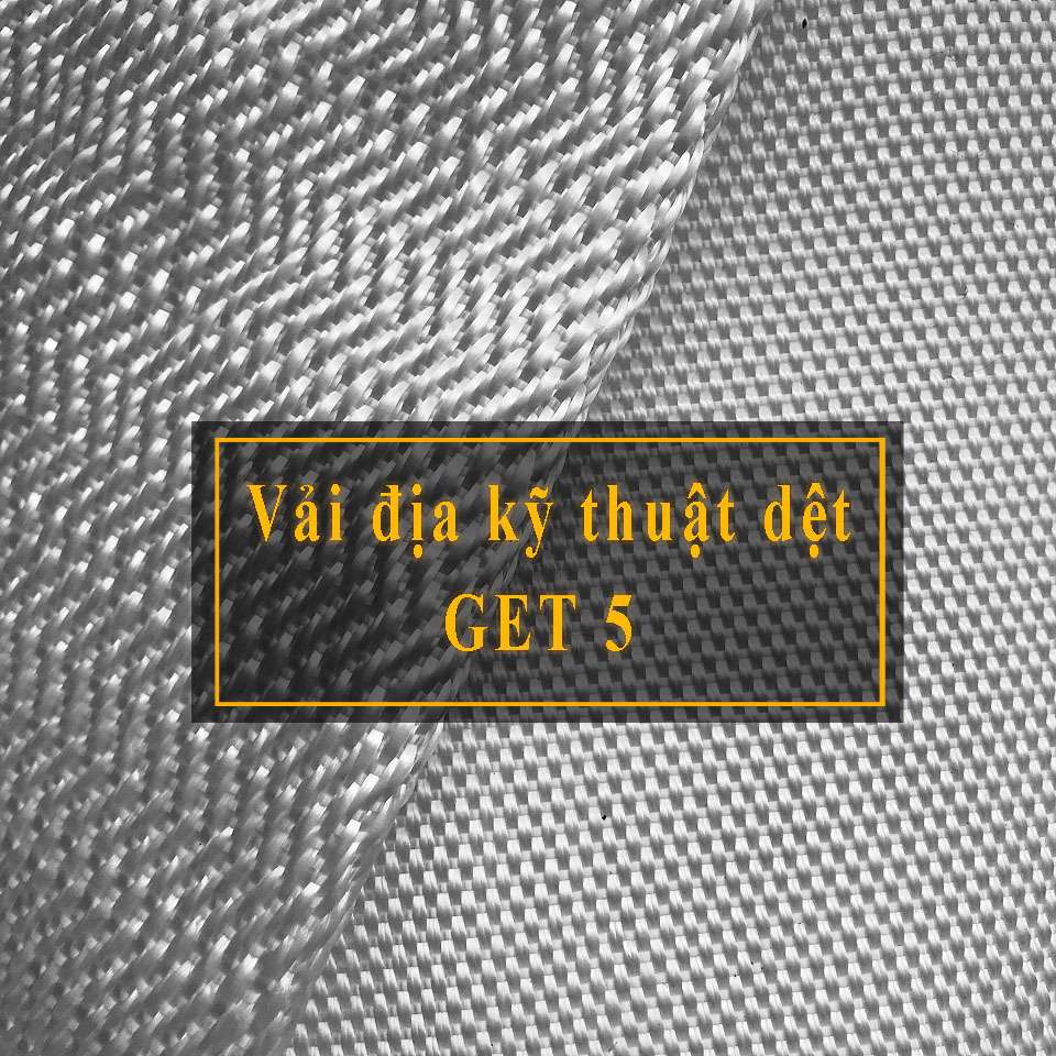 Vải Địa Kỹ Thuật GET 5 | Báo Giá Vải Địa Dệt GET5 Giá Sỉ